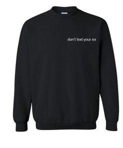 Don't Text Your Ex Sweatshirt