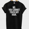 Dont touch my hair shirt T shirt