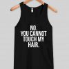 Dont touch my hair tank top