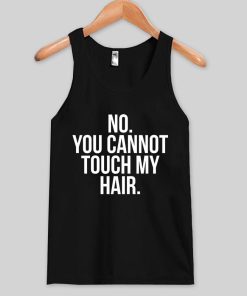 Dont touch my hair tank top