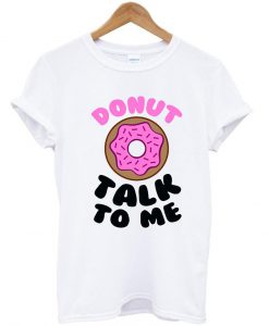 Donut Talk To Me Tshirt