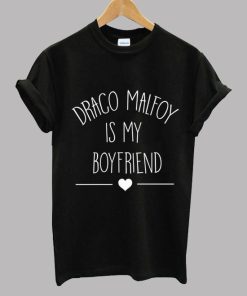Draco Malfoy Is My Boyfriend - Draco Malfoy T shirt