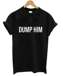 Dump him