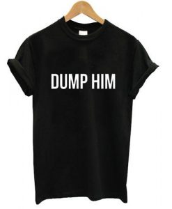 Dump him