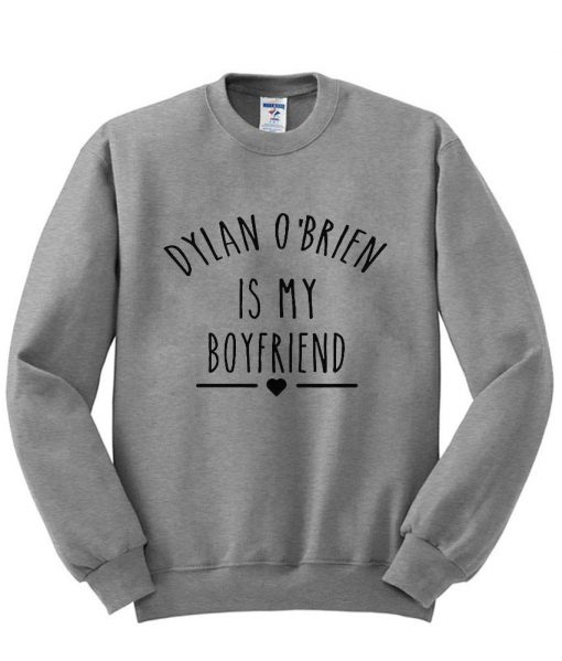 Dylan O'Brien is My Boyfriend shirt Teen Wolf Shirt sweatshirt