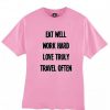 Eat well work hard love truly travel often tshirt