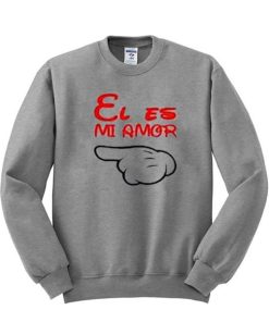 El Es Mi Amor Sweatshirt