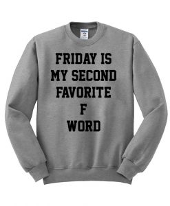 FRIDAY IS MY SECOND FAVORITE Sweatshirt