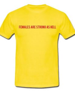 Females Are Strong As Hell T-Shirt