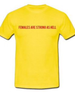 Females Are Strong As Hell T-Shirt