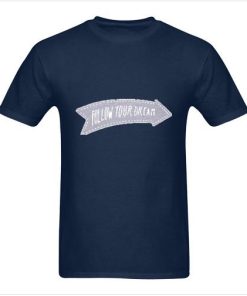 Follow Your Dream T Shirt
