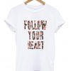 Follow Your Heart tshirt.