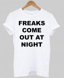 Freaks come out at night T shirt