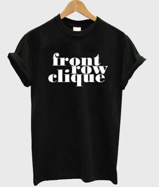 Front Row Clique T Shirt