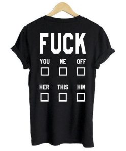 Fuck You Me Off T shirt Back