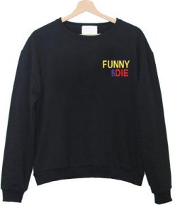 Funny Or Die Sweatshirt