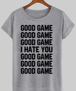 GOOD GAME T shirt