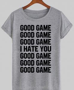 GOOD GAME T shirt