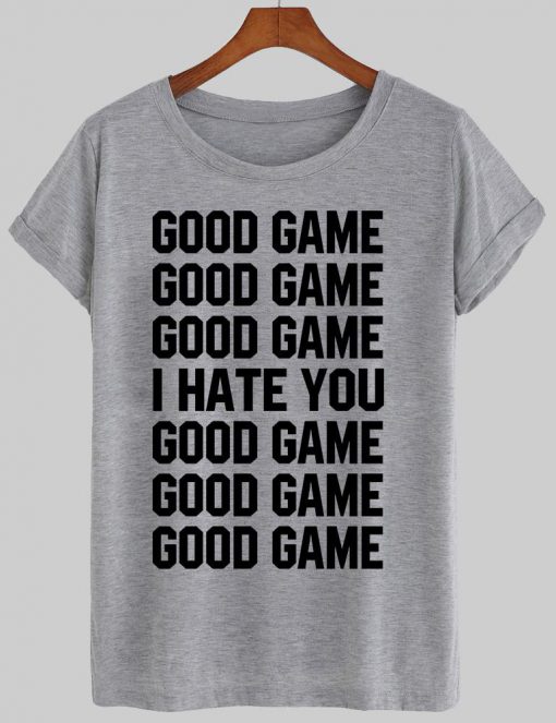 GOOD GAME T shirt