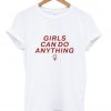 Girls can do anything tshirt