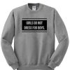 Girls do not dress for boys sweatshirt