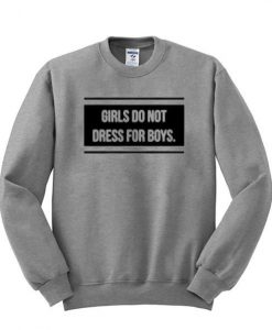 Girls do not dress for boys sweatshirt