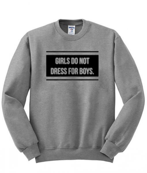 Girls do not dress for boys sweatshirt