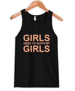 Girls need to support girls tank top