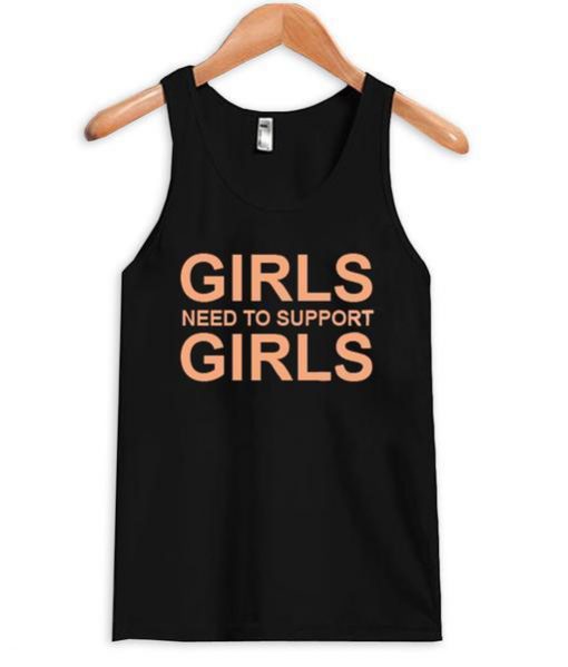 Girls need to support girls tank top