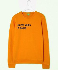 happy when it rains sweatshirt