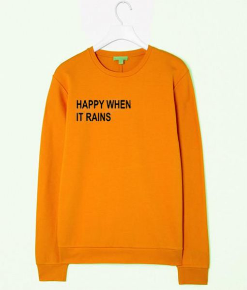 happy when it rains sweatshirt