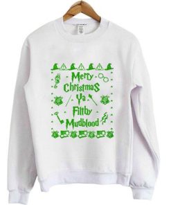 Harry Potter Merry Christmas Ya Filthy Mudblood Green Unisex Sweatshirt white