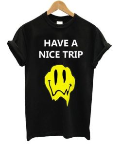 Have a nice trip Melting Acid Smiley Face tshirt