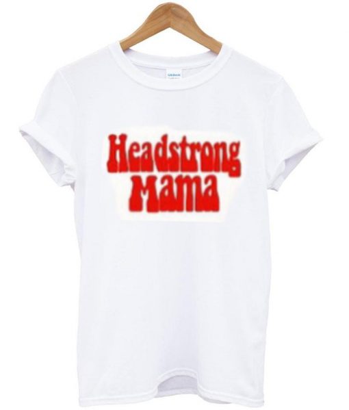 Headstrong mama tshirt