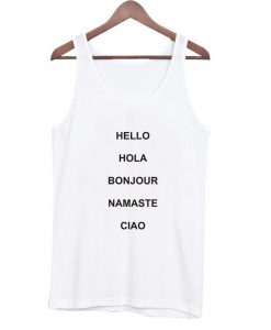 Hello hola bonjour namaste ciao tanktop