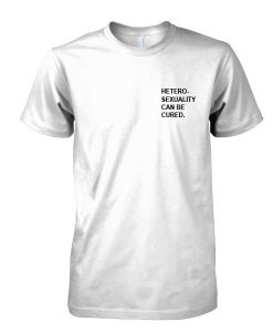 Heterosexuality Can Be Cured TSHIRT