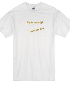 High Are High Low Are Low Tshirt
