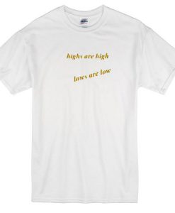 High Are High Low Are Low Tshirt