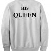 His Queen sweatshirt