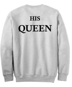 His Queen sweatshirt