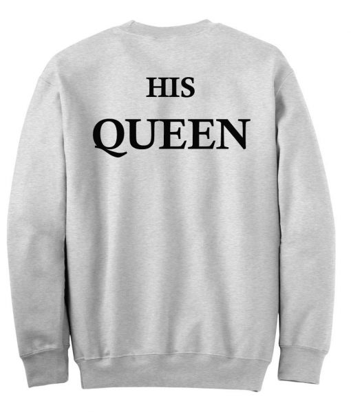 His Queen sweatshirt