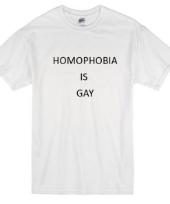 Homophobia Is Gay Tshirt