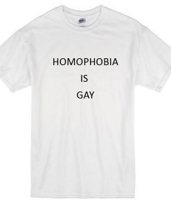 Homophobia Is Gay Tshirt