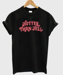Hotter Than Hell T Shirt