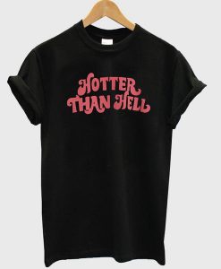 Hotter Than Hell T Shirt