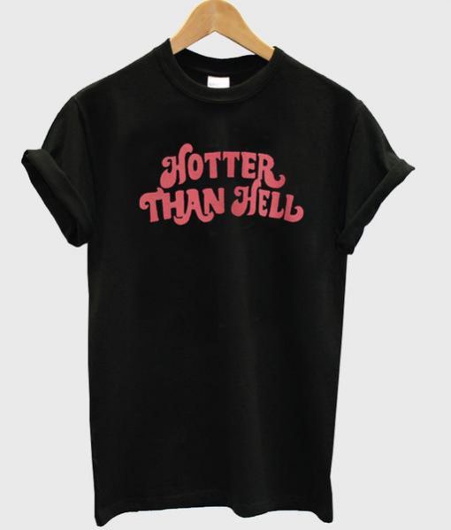 Hotter Than Hell T Shirt