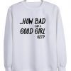 How Bad can A good Girl get  switer