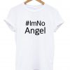 IM NO ANGEL T shirt