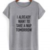 I Already Want To Nap Tshirt