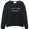 I Dont Care Anymore sweatshirt